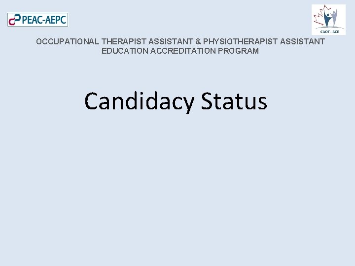 OCCUPATIONAL THERAPIST ASSISTANT & PHYSIOTHERAPIST ASSISTANT EDUCATION ACCREDITATION PROGRAM Candidacy Status 