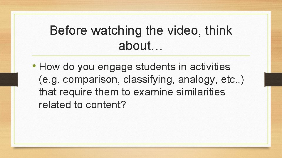 Before watching the video, think about… • How do you engage students in activities