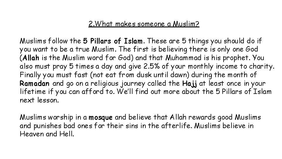 2. What makes someone a Muslim? Muslims follow the 5 Pillars of Islam. These 2. What makes someone a Muslim? Muslims follow the 5 Pillars of Islam. These