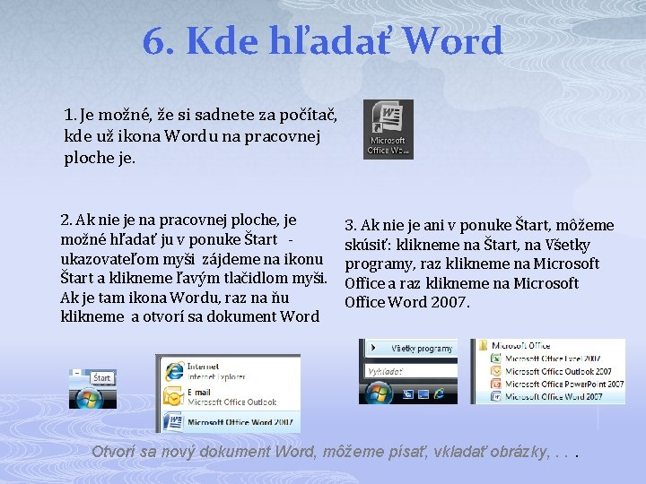 6. Kde hľadať Word 1. Je možné, že si sadnete za počítač, kde už