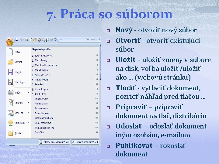 7. Práca so súborom p p p p Nový - otvoriť nový súbor Otvoriť