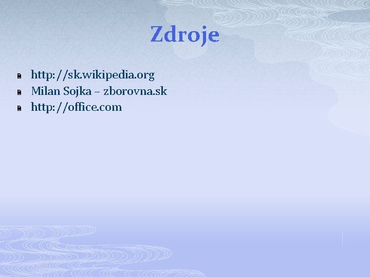 Zdroje 2 2 2 http: //sk. wikipedia. org Milan Sojka – zborovna. sk http: