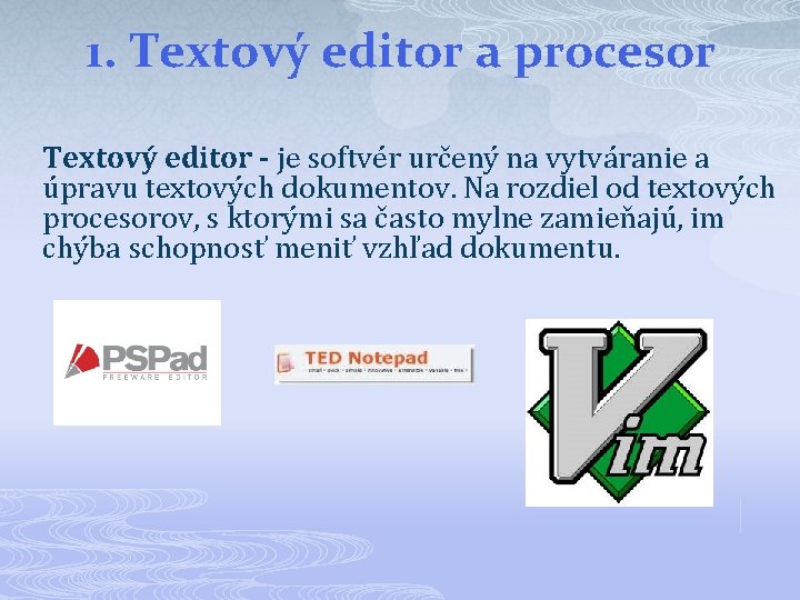 1. Textový editor a procesor Textový editor - je softvér určený na vytváranie a