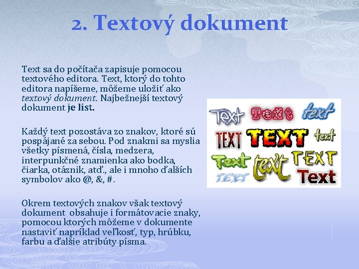 2. Textový dokument Text sa do počítača zapisuje pomocou textového editora. Text, ktorý do