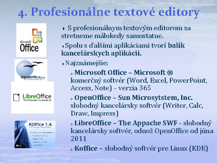 4. Profesionálne textové editory S profesionálnym textovým editorom sa stretneme málokedy samostatne. Spolu s