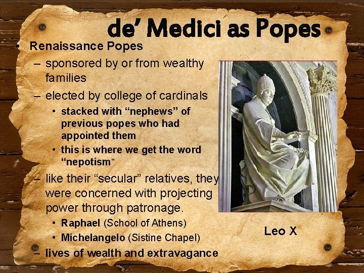 de’ Medici as Popes • Renaissance Popes – sponsored by or from wealthy families