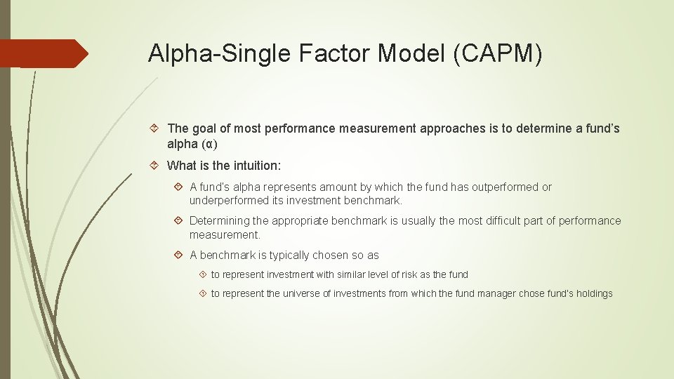 Alpha-Single Factor Model (CAPM) The goal of most performance measurement approaches is to determine Alpha-Single Factor Model (CAPM) The goal of most performance measurement approaches is to determine