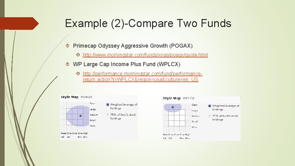 Example (2)-Compare Two Funds Primecap Odyssey Aggressive Growth (POGAX) http: //www. morningstar. com/funds/xnas/poagx/quote. html Example (2)-Compare Two Funds Primecap Odyssey Aggressive Growth (POGAX) http: //www. morningstar. com/funds/xnas/poagx/quote. html
