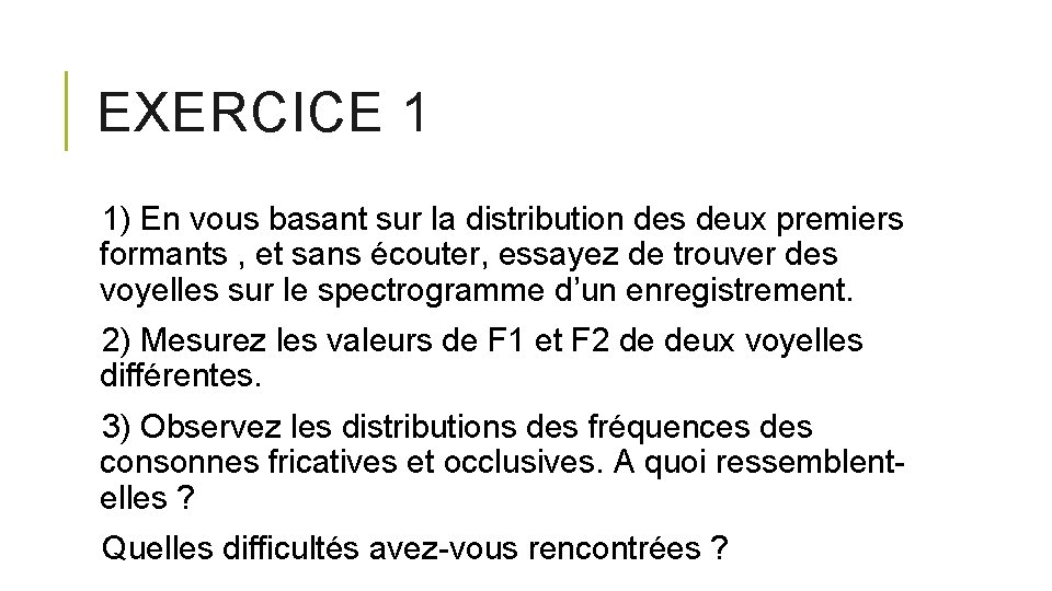 EXERCICE 1 1) En vous basant sur la distribution des deux premiers formants ,