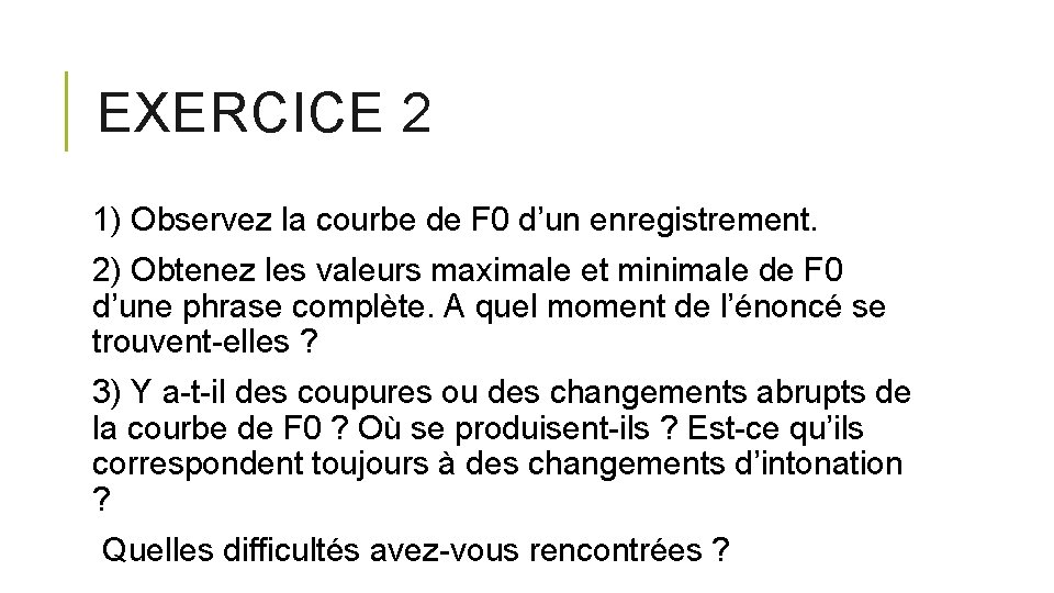 EXERCICE 2 1) Observez la courbe de F 0 d’un enregistrement. 2) Obtenez les