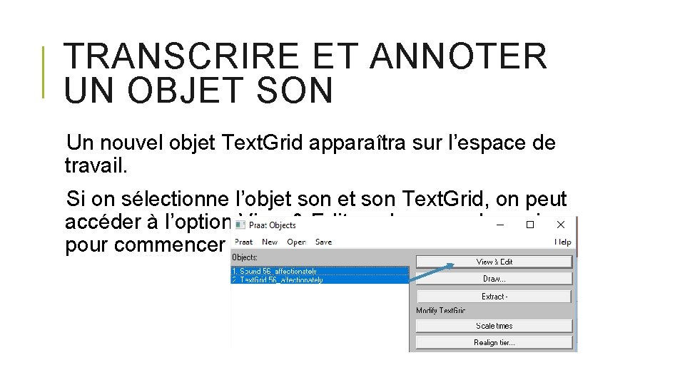 TRANSCRIRE ET ANNOTER UN OBJET SON Un nouvel objet Text. Grid apparaîtra sur l’espace TRANSCRIRE ET ANNOTER UN OBJET SON Un nouvel objet Text. Grid apparaîtra sur l’espace