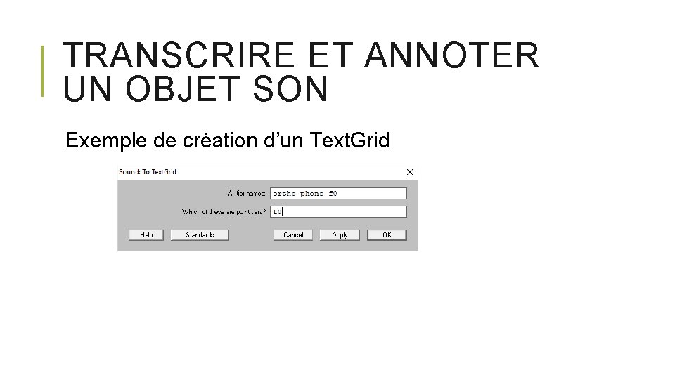 TRANSCRIRE ET ANNOTER UN OBJET SON Exemple de création d’un Text. Grid 