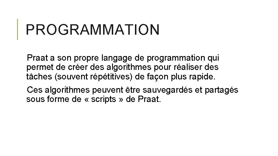 PROGRAMMATION Praat a son propre langage de programmation qui permet de créer des algorithmes