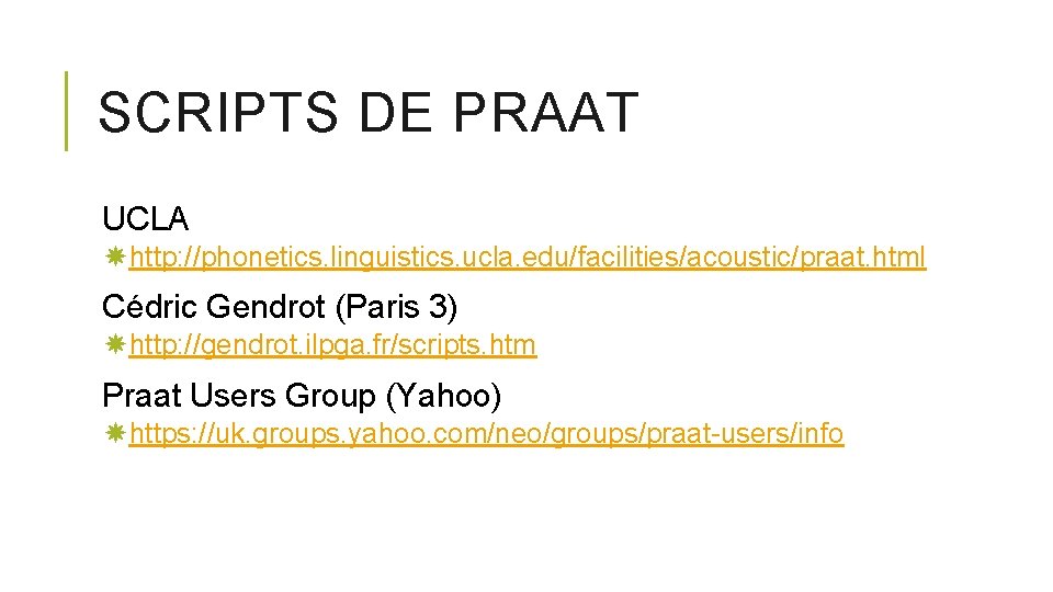 SCRIPTS DE PRAAT UCLA http: //phonetics. linguistics. ucla. edu/facilities/acoustic/praat. html Cédric Gendrot (Paris 3)