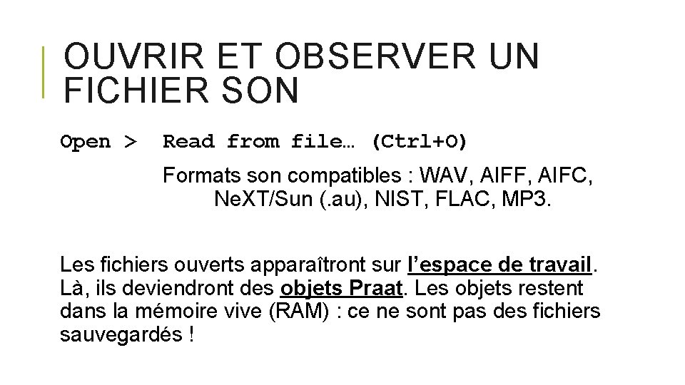 OUVRIR ET OBSERVER UN FICHIER SON Open > Read from file… (Ctrl+O) Formats son