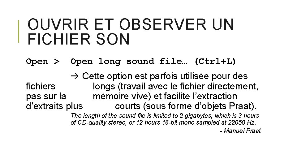 OUVRIR ET OBSERVER UN FICHIER SON Open > Open long sound file… (Ctrl+L) Cette