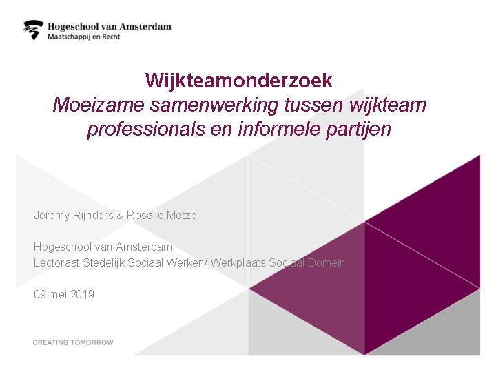 Wijkteamonderzoek Moeizame samenwerking tussen wijkteam professionals en informele partijen Jeremy Rijnders & Rosalie Metze