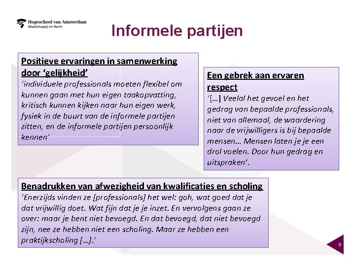 Informele partijen Positieve ervaringen in samenwerking door ‘gelijkheid’ ‘individuele professionals moeten flexibel om kunnen