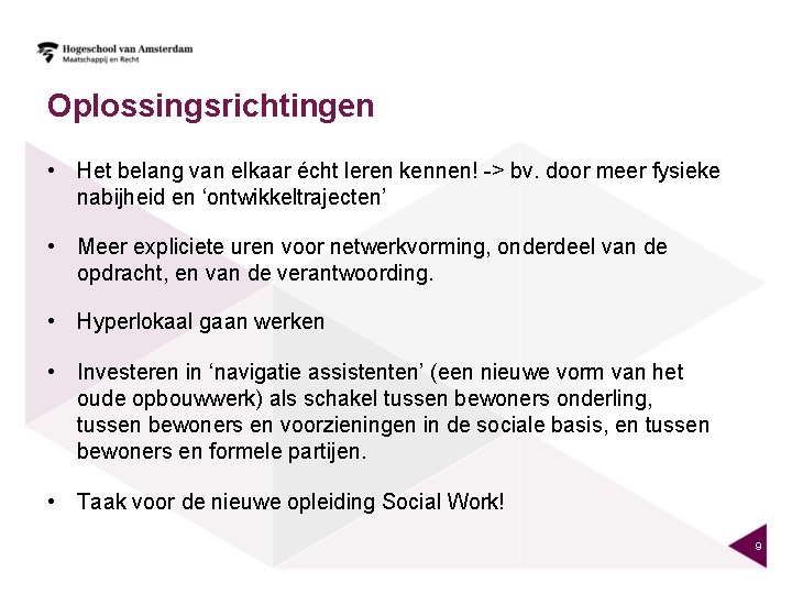 Oplossingsrichtingen • Het belang van elkaar écht leren kennen! -> bv. door meer fysieke