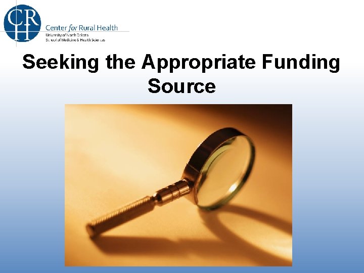 Seeking the Appropriate Funding Source Seeking the Appropriate Funding Source