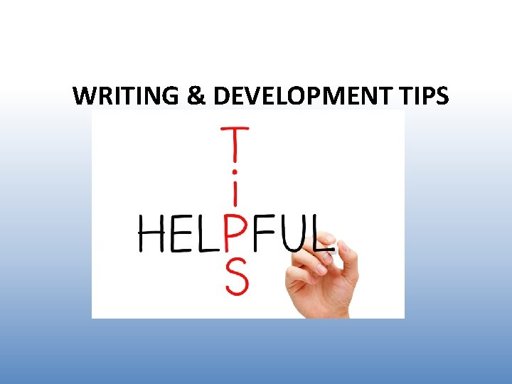 WRITING & DEVELOPMENT TIPS WRITING & DEVELOPMENT TIPS
