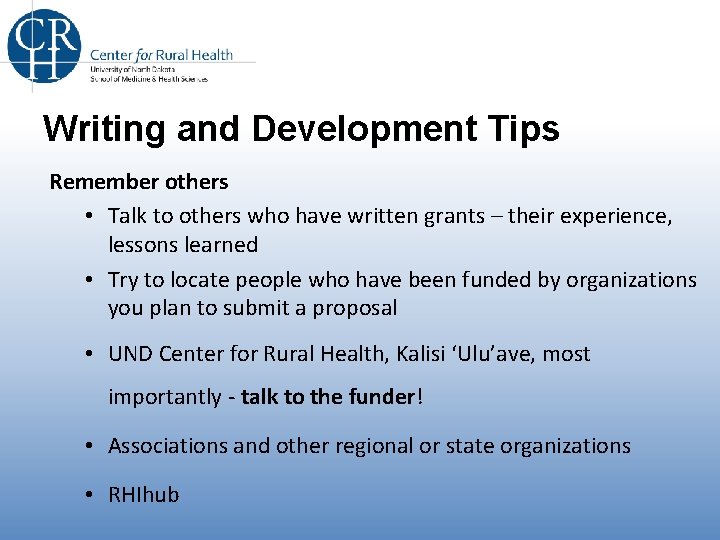 Writing and Development Tips Remember others • Talk to others who have written grants Writing and Development Tips Remember others • Talk to others who have written grants