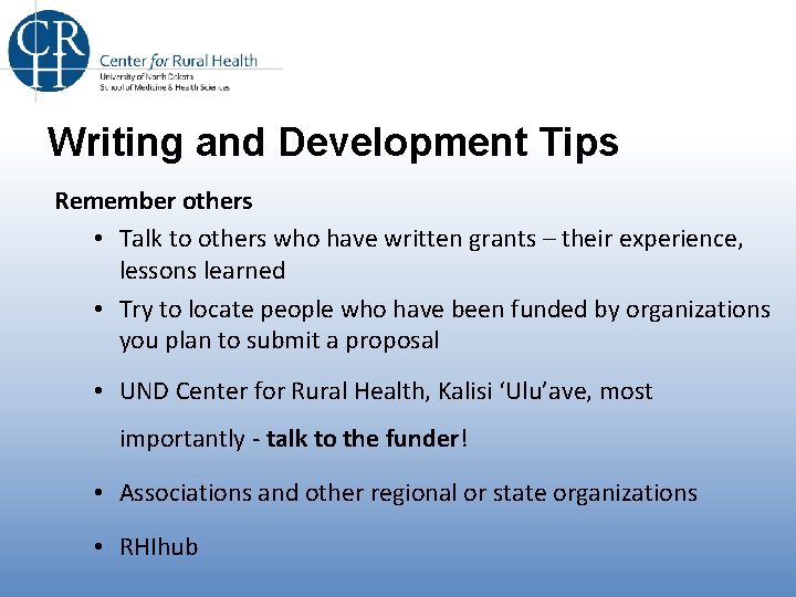 Writing and Development Tips Remember others • Talk to others who have written grants
