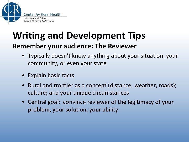 Writing and Development Tips Remember your audience: The Reviewer • Typically doesn’t know anything Writing and Development Tips Remember your audience: The Reviewer • Typically doesn’t know anything