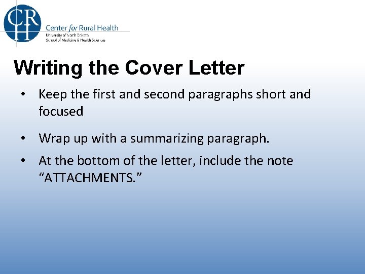 Writing the Cover Letter • Keep the first and second paragraphs short and focused Writing the Cover Letter • Keep the first and second paragraphs short and focused