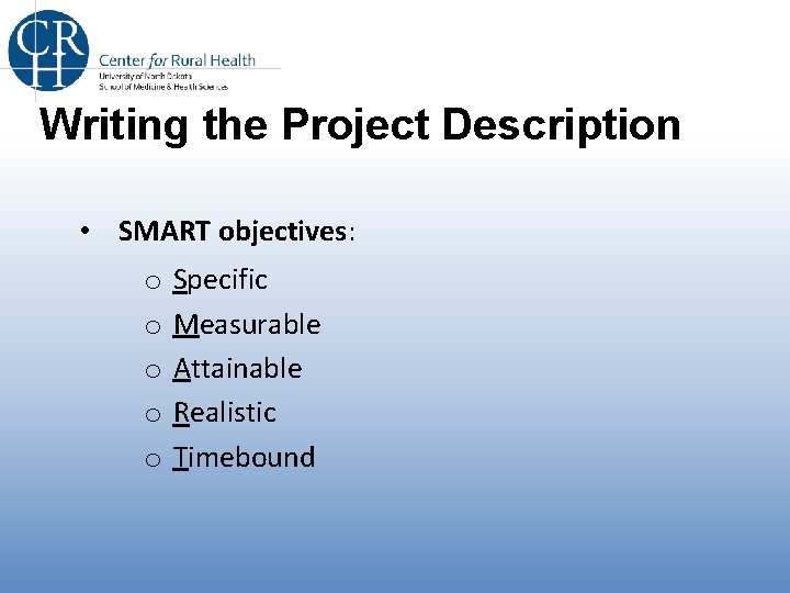 Writing the Project Description • SMART objectives: o o o Specific Measurable Attainable Realistic Writing the Project Description • SMART objectives: o o o Specific Measurable Attainable Realistic