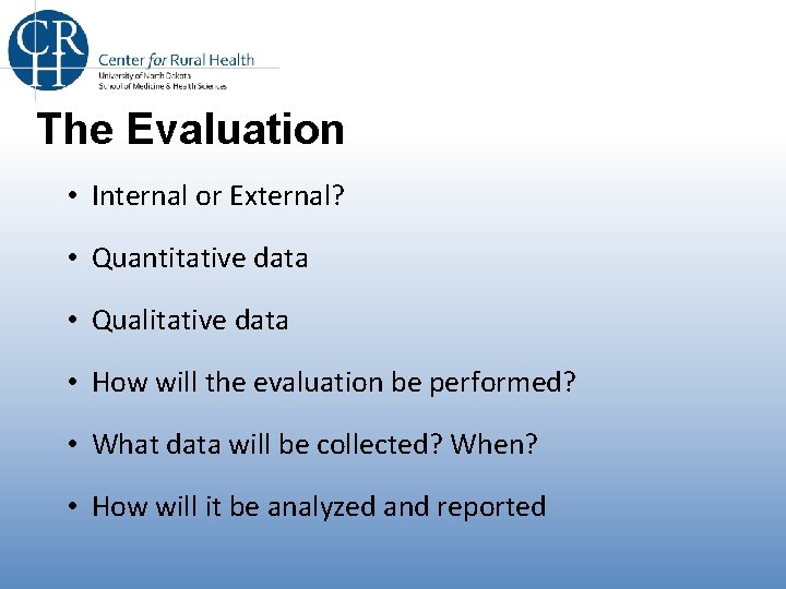 The Evaluation • Internal or External? • Quantitative data • Qualitative data • How