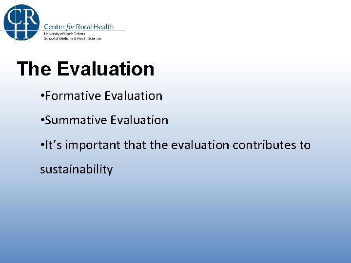 The Evaluation • Formative Evaluation • Summative Evaluation • It’s important that the evaluation