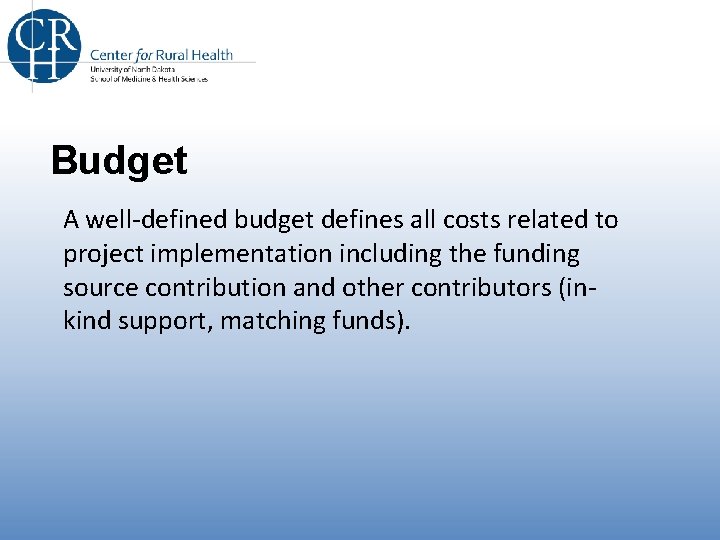 Budget A well-defined budget defines all costs related to project implementation including the funding