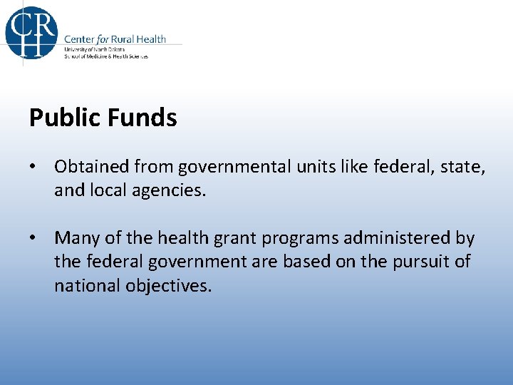 Public Funds • Obtained from governmental units like federal, state, and local agencies. • Public Funds • Obtained from governmental units like federal, state, and local agencies. •