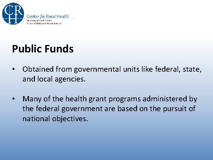 Public Funds • Obtained from governmental units like federal, state, and local agencies. •