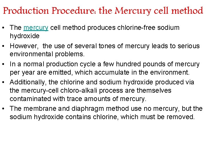 Production Procedure: the Mercury cell method • The mercury cell method produces chlorine-free sodium