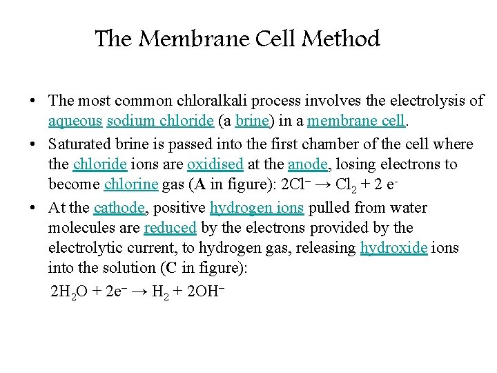 The Membrane Cell Method • The most common chloralkali process involves the electrolysis of