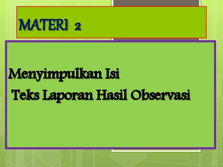 MATERI 2 Menyimpulkan Isi Teks Laporan Hasil Observasi 