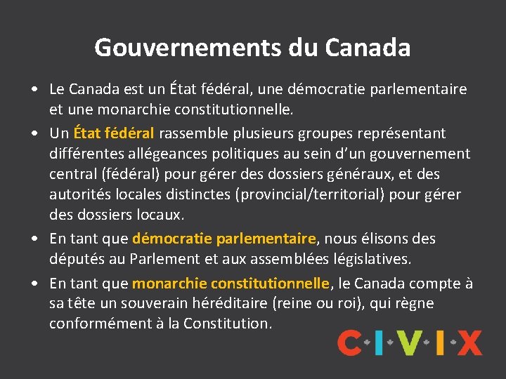 Gouvernements du Canada • Le Canada est un État fédéral, une démocratie parlementaire et