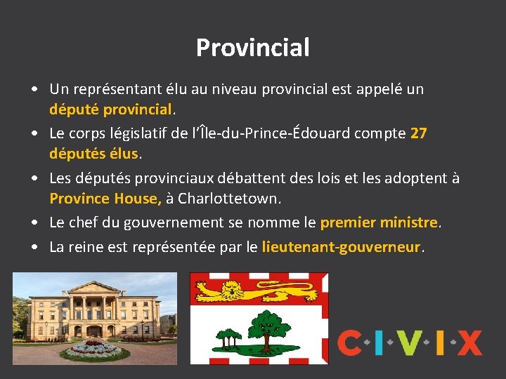 Provincial • Un représentant élu au niveau provincial est appelé un député provincial. •
