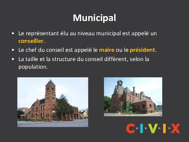 Municipal • Le représentant élu au niveau municipal est appelé un conseiller. • Le