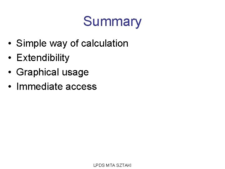 Summary • • Simple way of calculation Extendibility Graphical usage Immediate access LPDS MTA