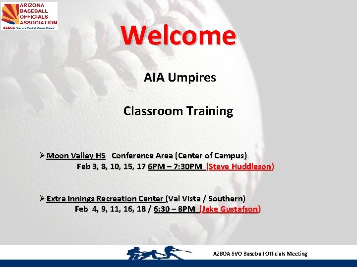 Welcome AIA Umpires Classroom Training ØMoon Valley HS Conference Area (Center of Campus) Feb