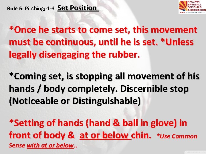 Rule 6: Pitching; -1 -3 Set Position *Once he starts to come set, this