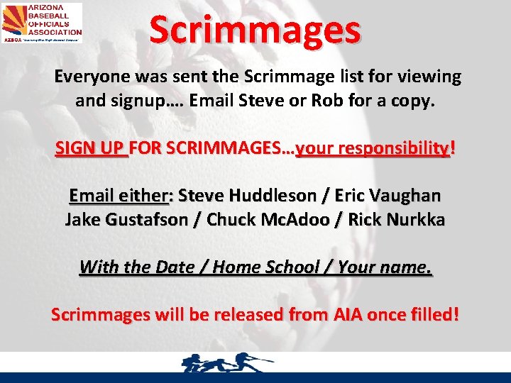 Scrimmages Everyone was sent the Scrimmage list for viewing and signup…. Email Steve or