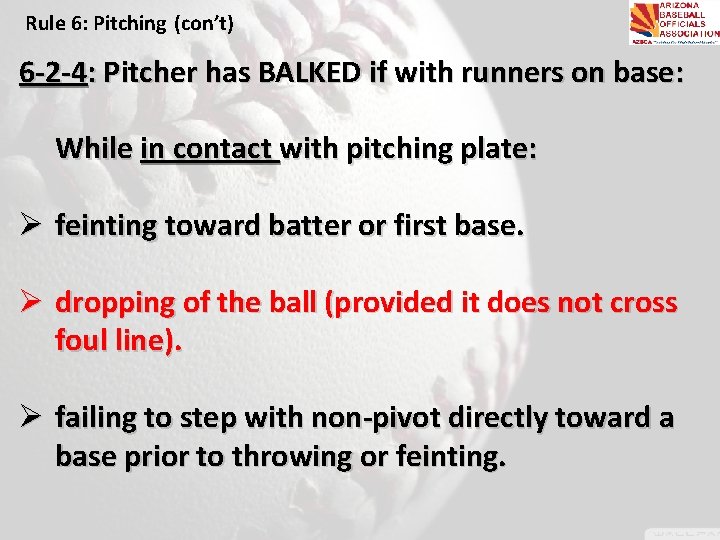 Rule 6: Pitching (con’t) 6 -2 -4: Pitcher has BALKED if with runners on