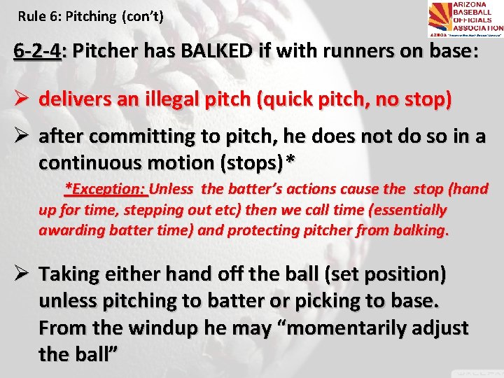 Rule 6: Pitching (con’t) 6 -2 -4: Pitcher has BALKED if with runners on