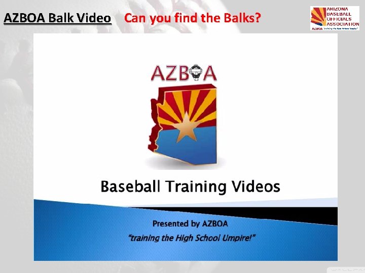 AZBOA Balk Video Can you find the Balks? Insert AZBOA Balk Video 