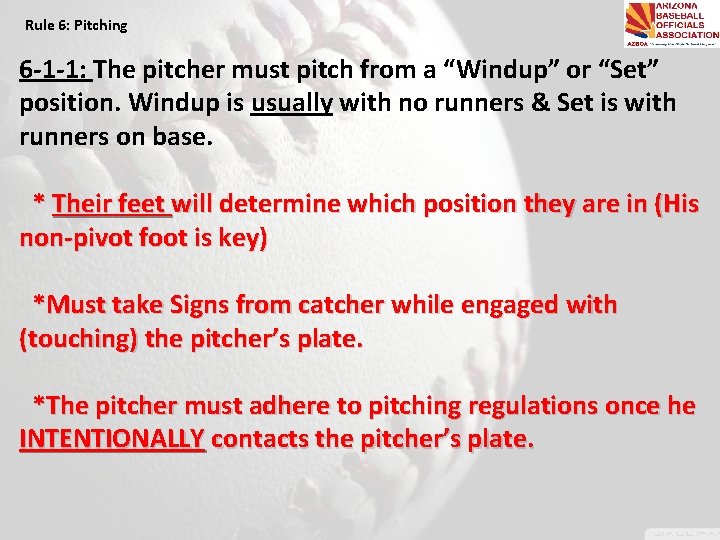 Rule 6: Pitching 6 -1 -1: The pitcher must pitch from a “Windup” or