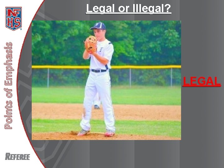 Legal or Illegal? Points of Emphasis New Rules 2013 LEGAL 